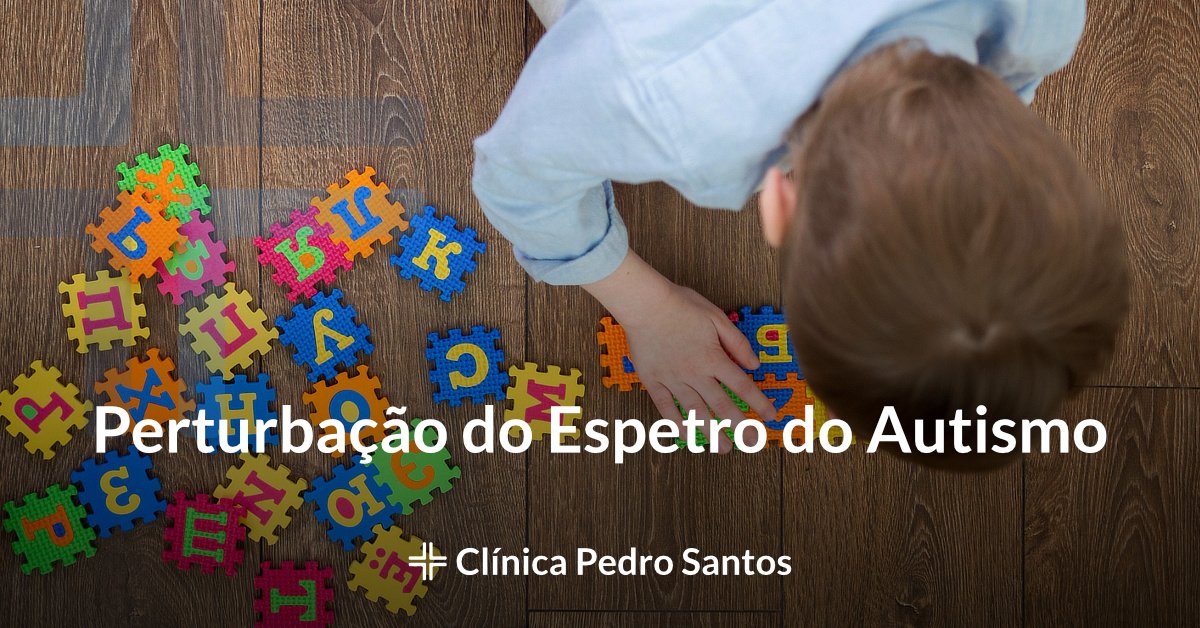 Perturbacao do Espetro do Autismo Perturbacao do Espetro do Autismo