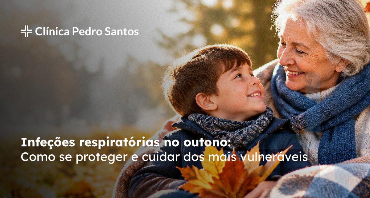 Infeções respiratórias no outono - como se proteger e cuidar dos mais vulneráveis Infeções respiratórias no outono - como se proteger e cuidar dos mais vulneráveis
